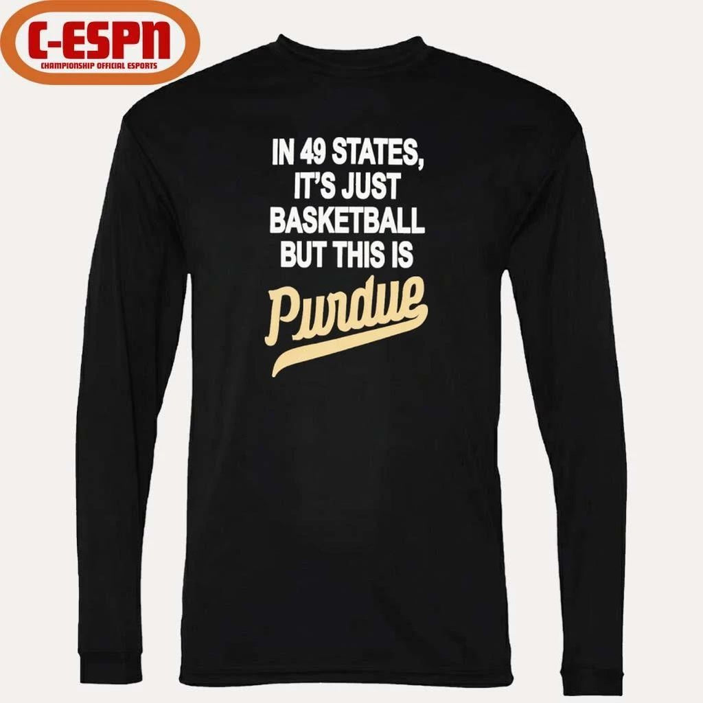 In 49 States It’s Just Basketball But This Is Purdue Boilermakers Shirt