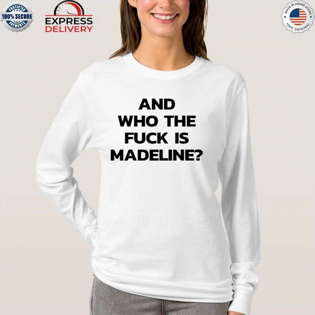 Lily Allen And Who The Fuck Is Madeline Shirt