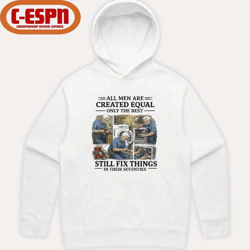 All Men Are Created Equal Only The Best Still Fix Things In Their Seventies Shirt