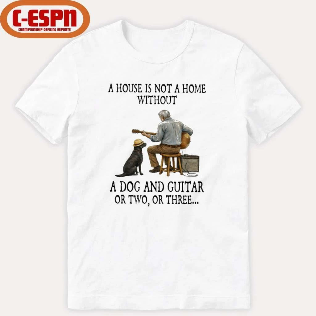 A House Is Not A Home Without A Dog And Guitar Or Two, Or Three T-Shirt