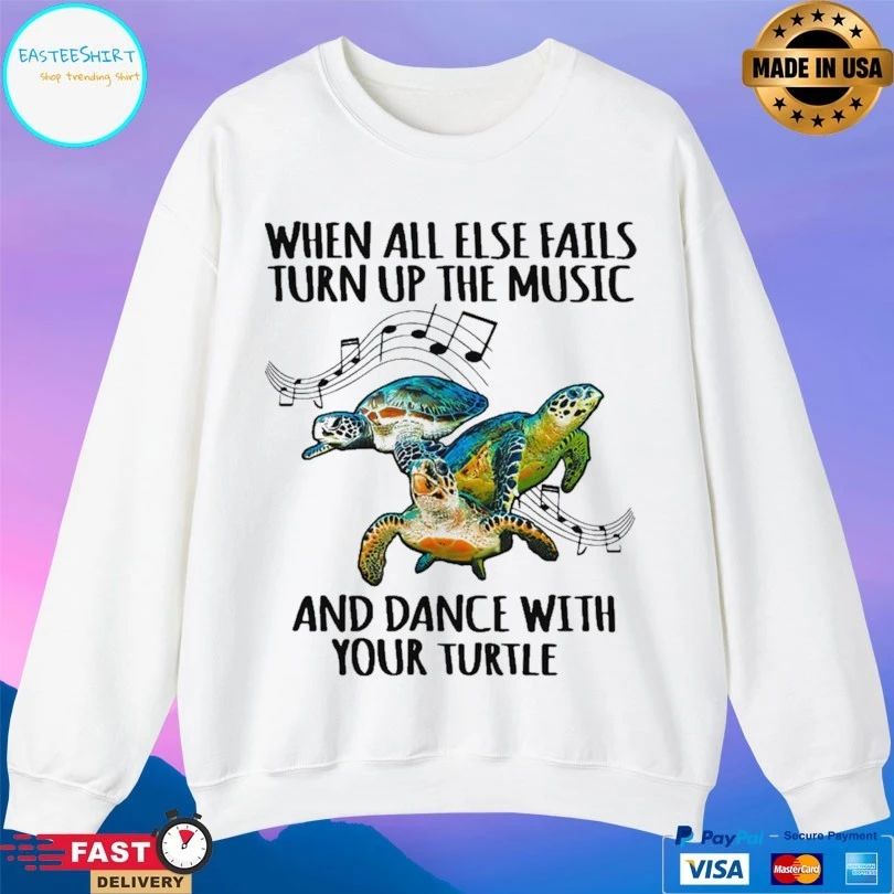 When All Else Fails Turn Up The Music And Dance With Your Turtle T-shirt