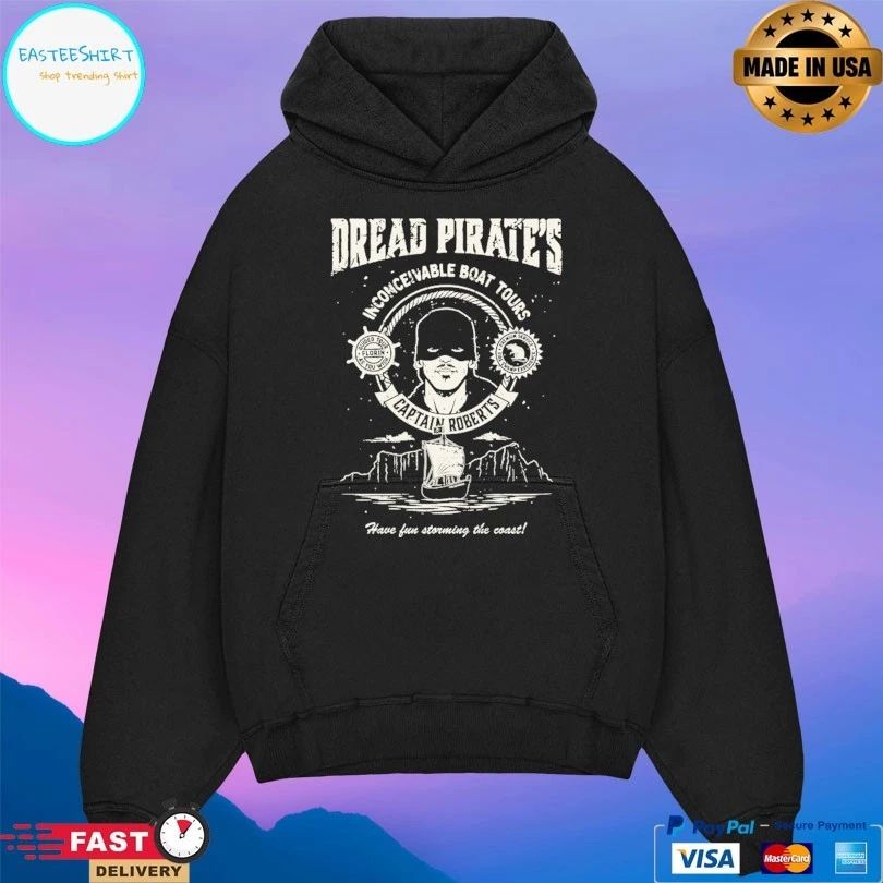 Dread Pirate’s Inconceivable Boat Tours Captain Roberts Have Fun Storming The Coast T-shirt