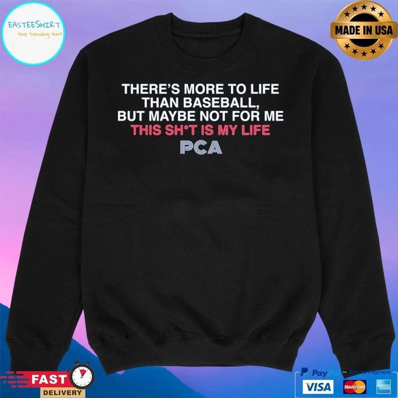There’s More To Life Than Baseball But Maybe Not For Me This Shit Is My Life PCA T-shirts