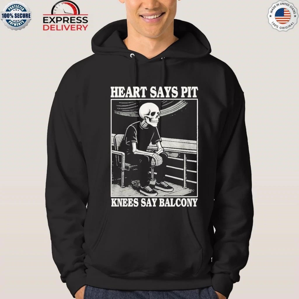 Heart Says Pit Knees Say Balcony Skeleton Shirt