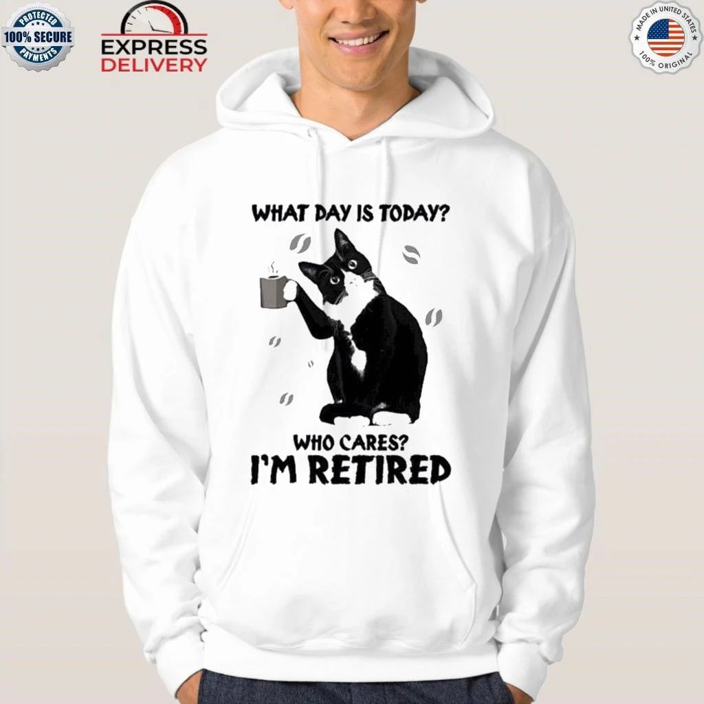 Black Cat What Day Is Today Who Cares I’m Retired Shirt