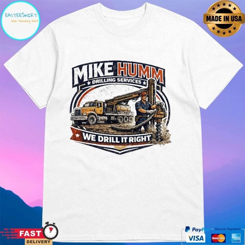 Mike Humm Drilling Services We Drill It Right T-shirts