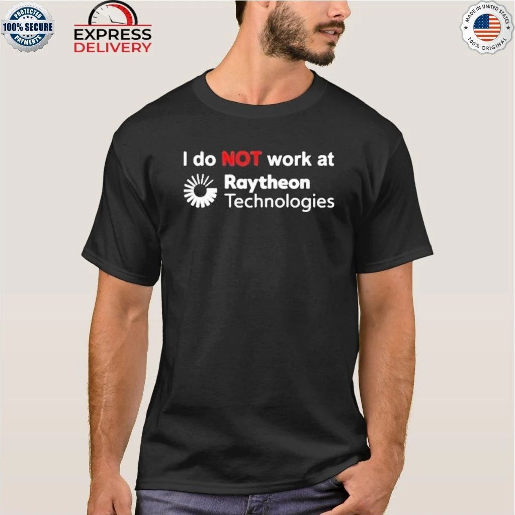 I Do Not Work At Raytheon Technologies Shirt