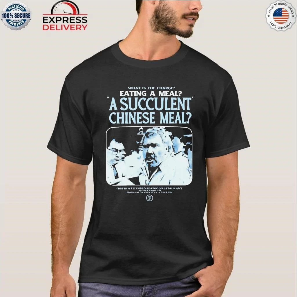 What Is The Charge Eating A Meal A Succulent Chinese Meal Shirt
