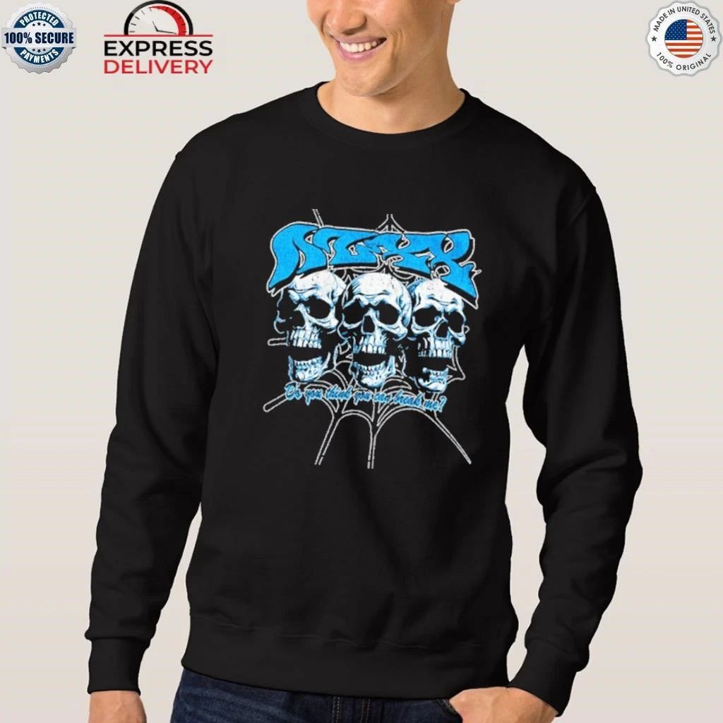 Nuxxnuxx Do You Think You Can Break Me Shirt