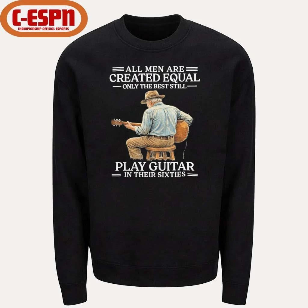 Vintage All Men are Created Equal Only The Best Still Play Guitar In Their Sixties shirt