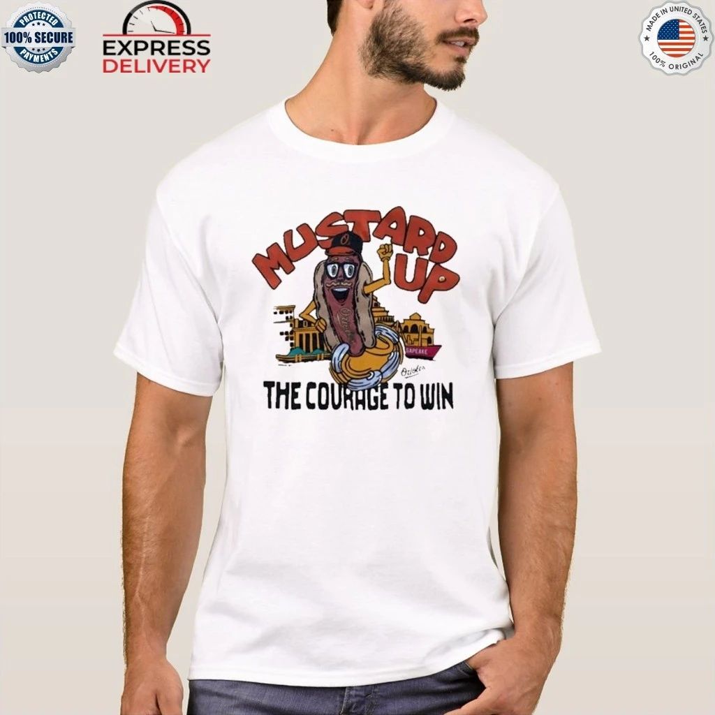 Orioles Mustard Up The Courage To Win Shirt