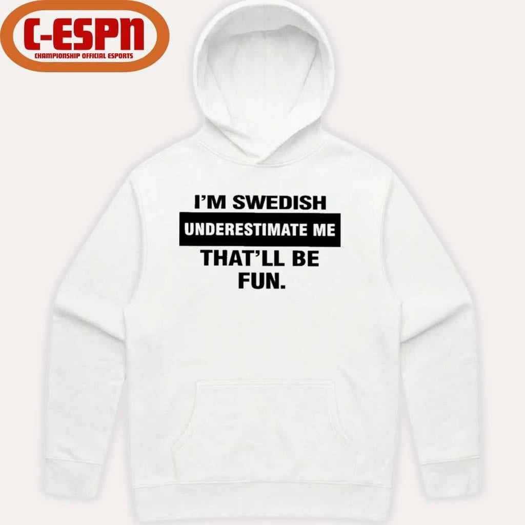 I’m Swedish Underestimate Me That’ll Be Fun Shirt