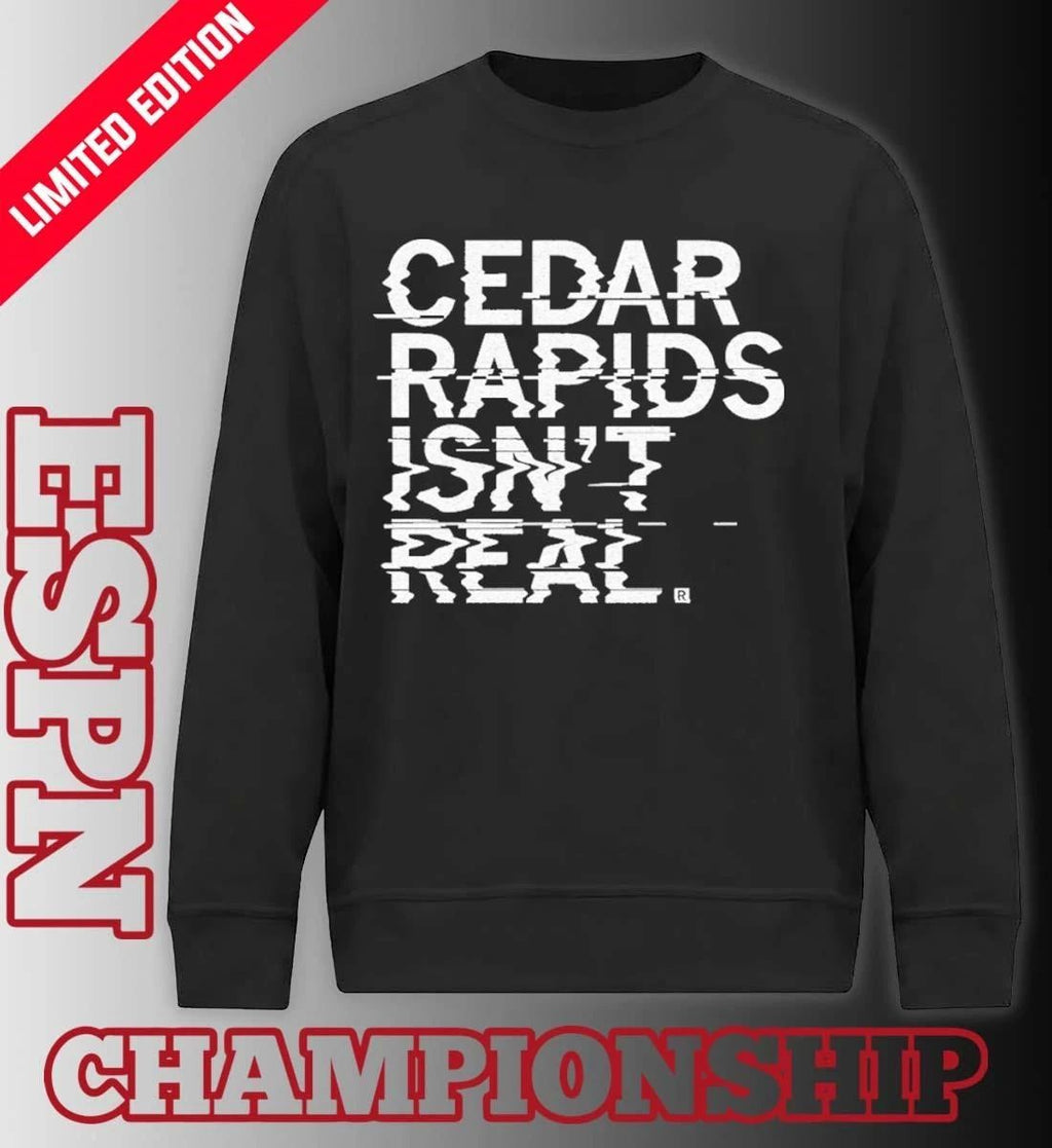 Cedar Rapids Isn’t Real Shirt