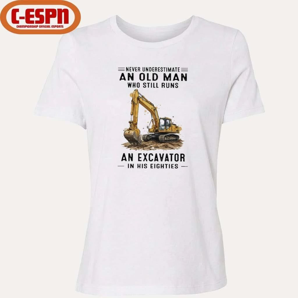 Never Underestimate An Old Man Who Still Runs An Excavator In His Eighties T-Shirt