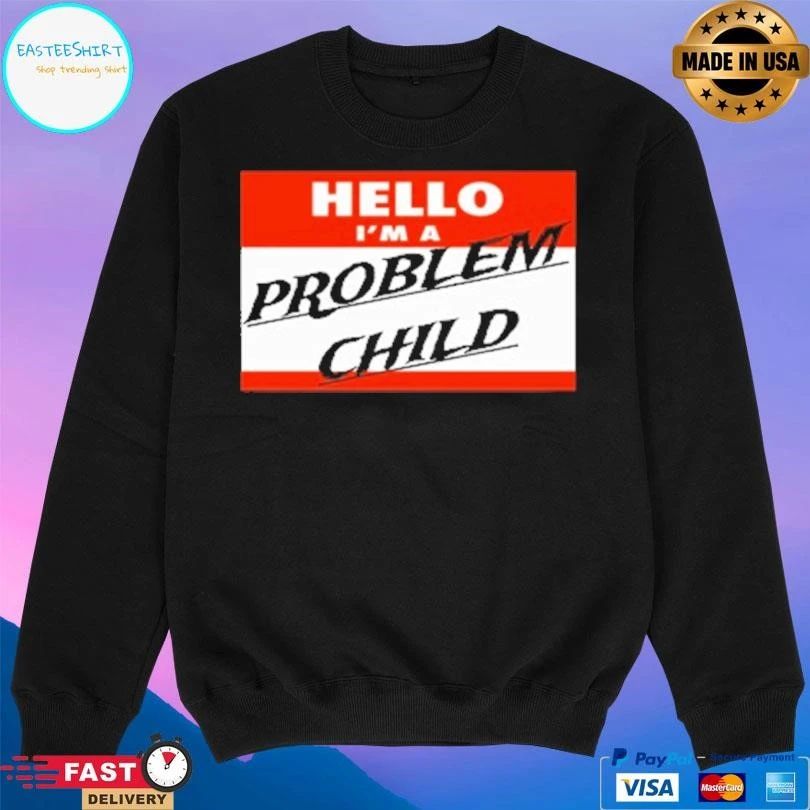 Hello I’m A Problem Child T-shirts