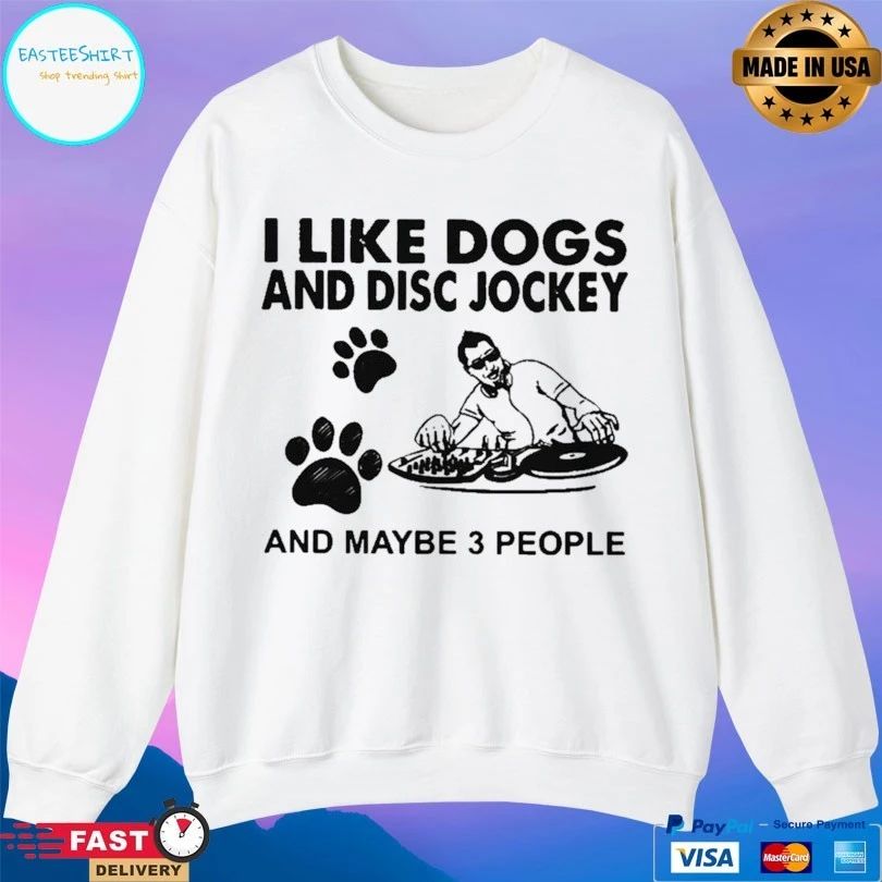 I Like Dogs And Disc Jockey And Maybe 3 People T-shirt