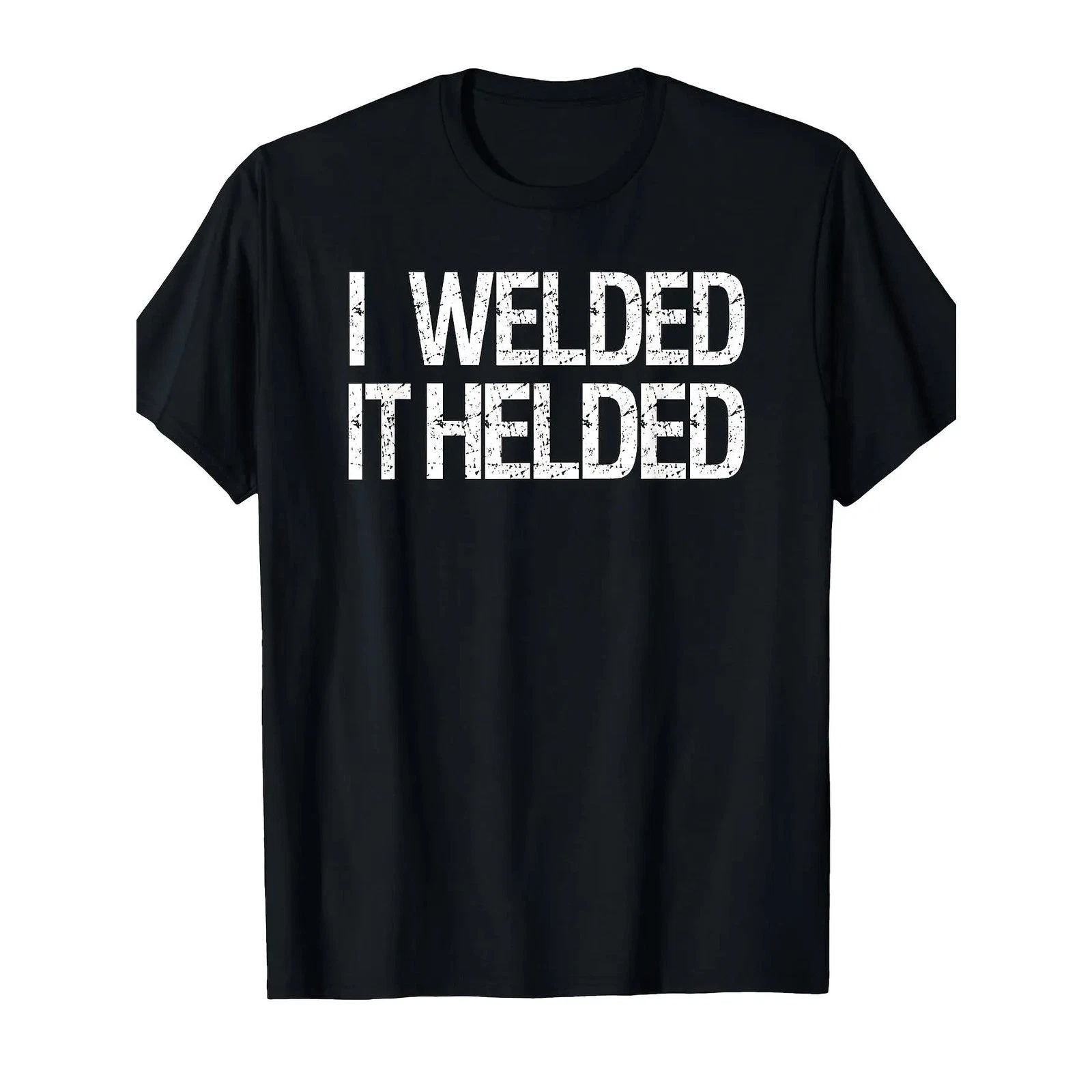 Funny Welder Humor T-Shirt "I Welded It Held" Welding Apparel Duty Soft Cotton