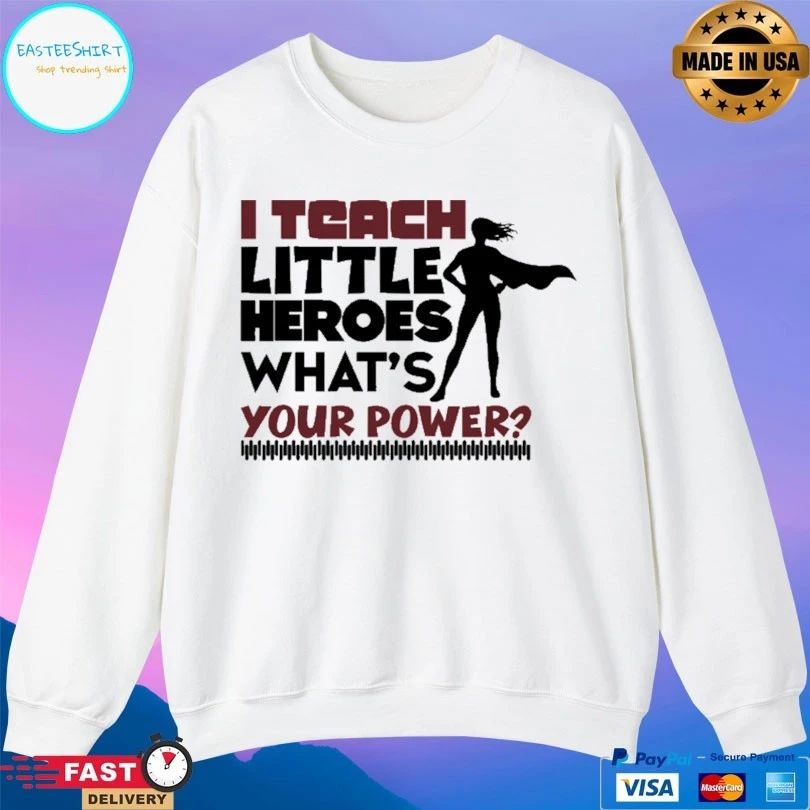 I Teach Little Heroes What’s Your Power T-shirt