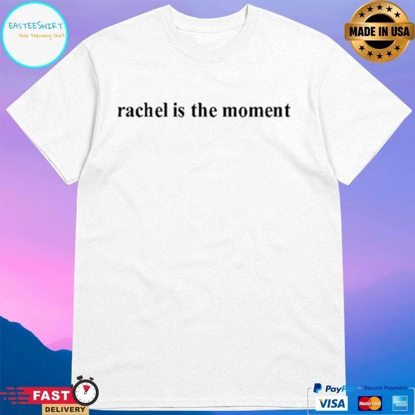 Rachel Is The Moment T-shirts