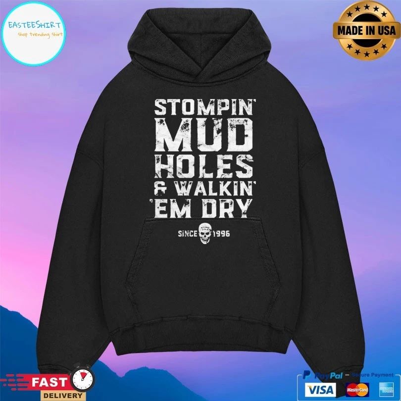 Stompin Mud Holes And Walkin Em Dry Since 1996 T-shirt