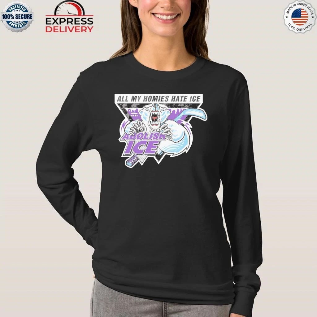 Abolish ICE. All My Homies Hate ICE Shirt