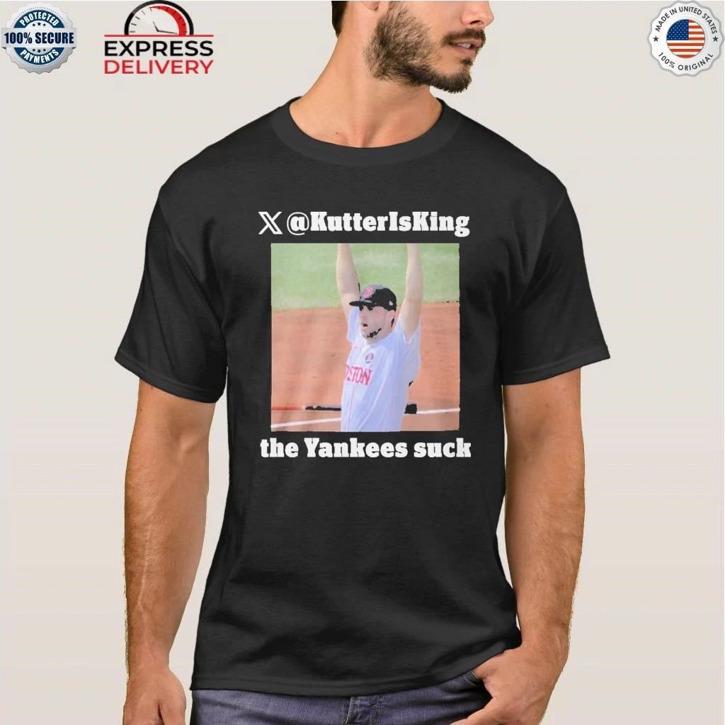 Kutter Is King The Yankees Suck Shirt