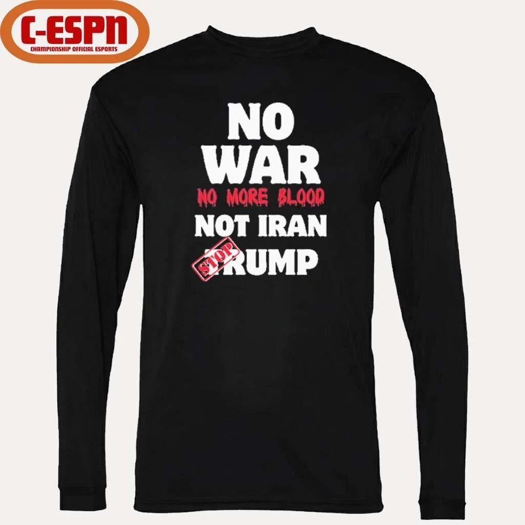 No War No More Blood Not Iran Stop Trump T-Shirt