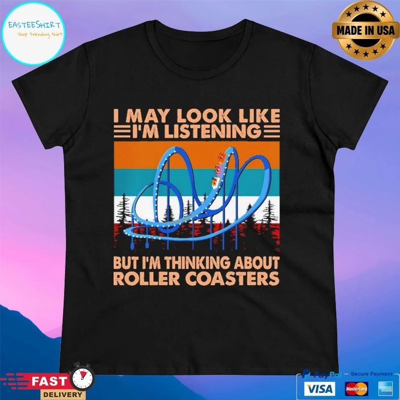 I May Look Like I’m Listening But I’m Thinking About Roller Coasters Vintage T-shirt