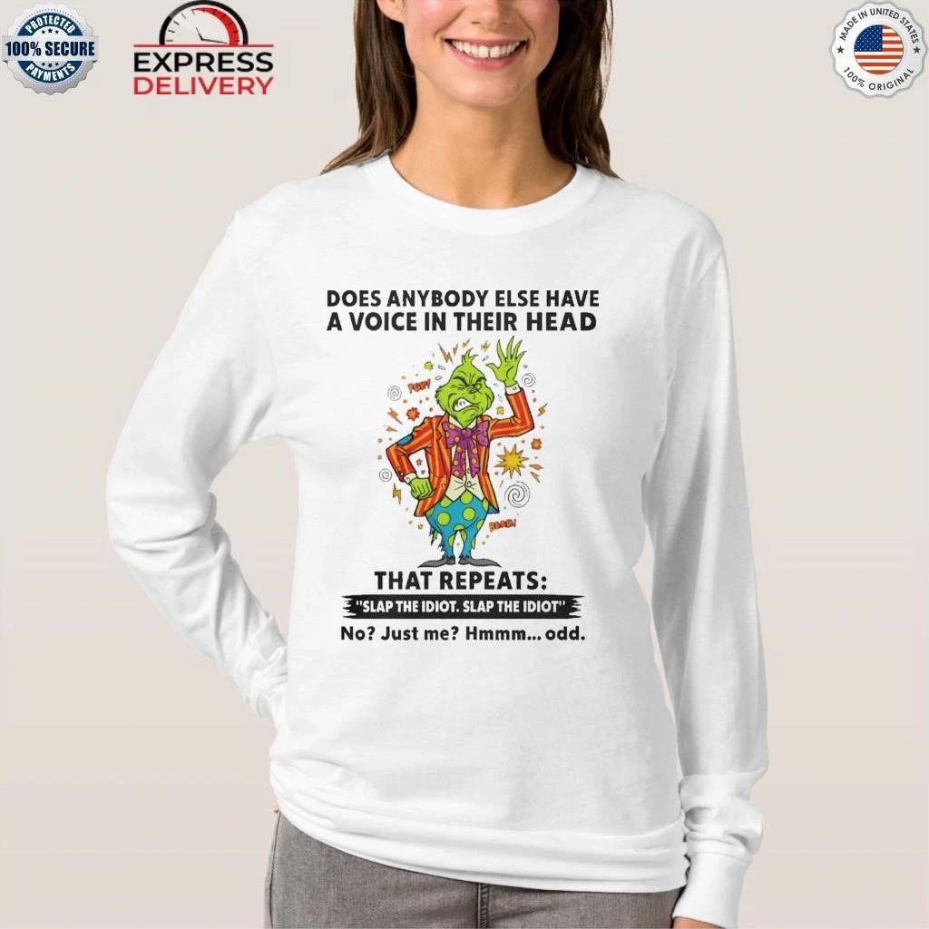 Grinch Does Anybody Else Have A Voice In Their Head That Repeats Slap The Idiot Shirt