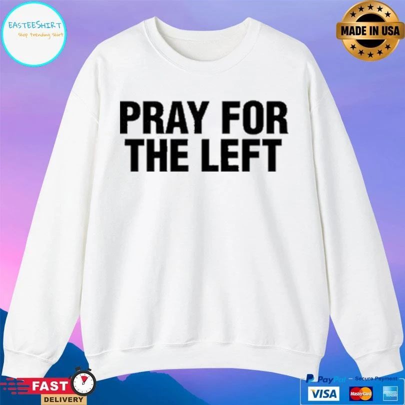 Pray For The Left T-shirts