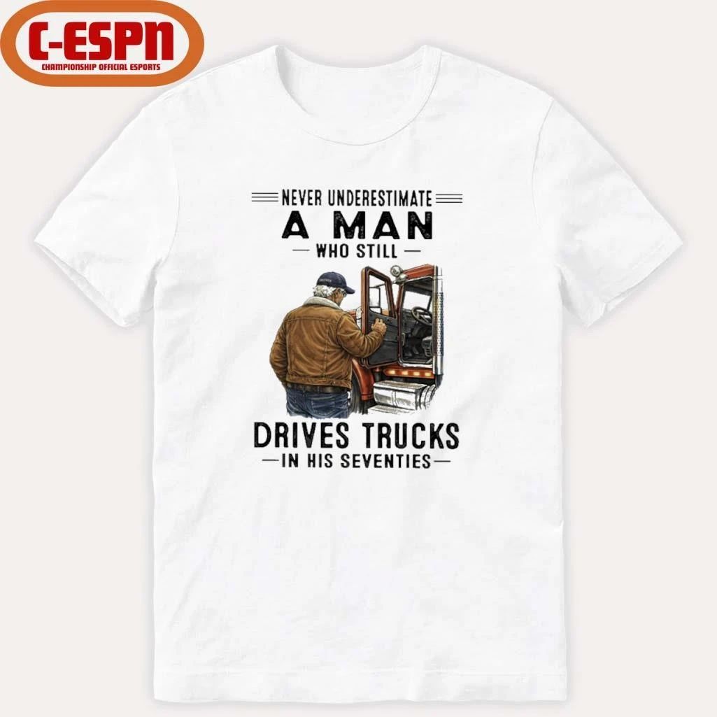 Never Underestimate A Man Who Still Drives Trucks In His Seventies 2026 T-Shirt