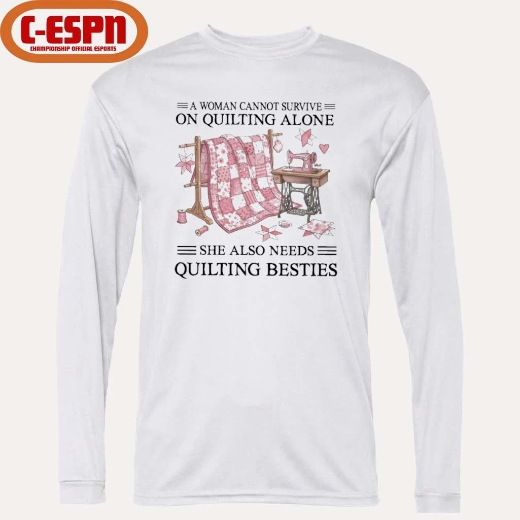 A Woman Cannot Survive On Quilting Alone She Also Needs Quilting Besties Classic T-Shirt
