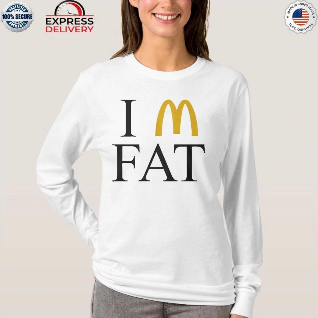 I’m Fat McDonald’s Shirt