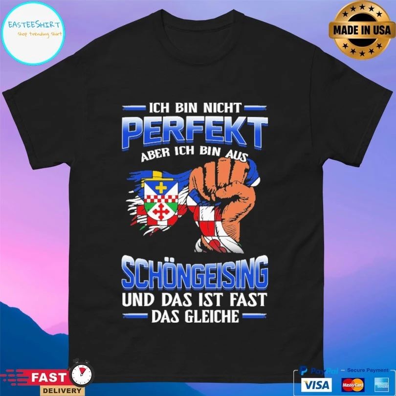 Ich Bin Nicht Perfekt Aber Ich Bin Aus Schöngeising Und Das Ist Fast Das Gleiche T-shirt