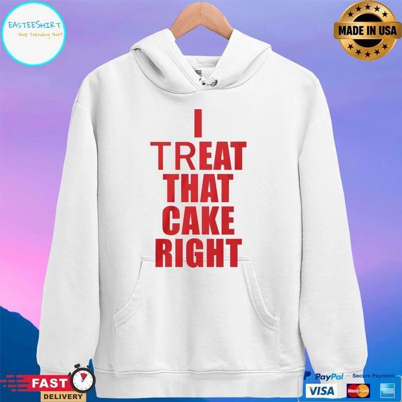 I Treat That Cake Right T-shirts