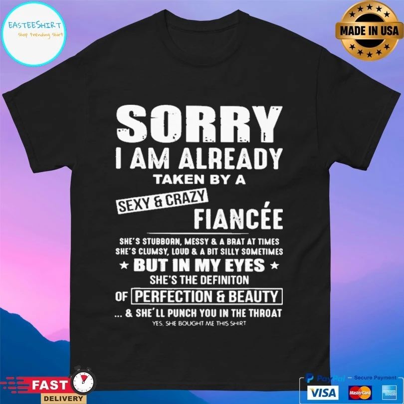 Sorry I Am Already Taken By A Sexy And Crazy Fiancée T-shirt