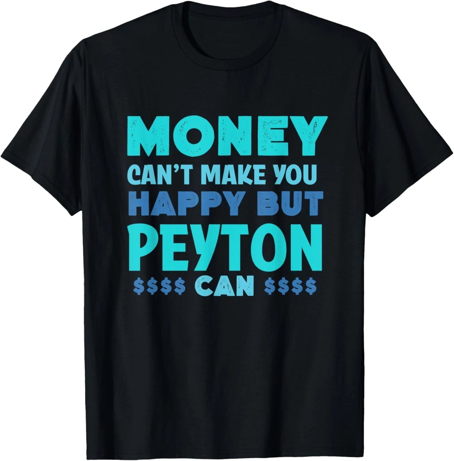 Money Can't Make You Happy Peyton Can Funny Name Humor T-Shirt