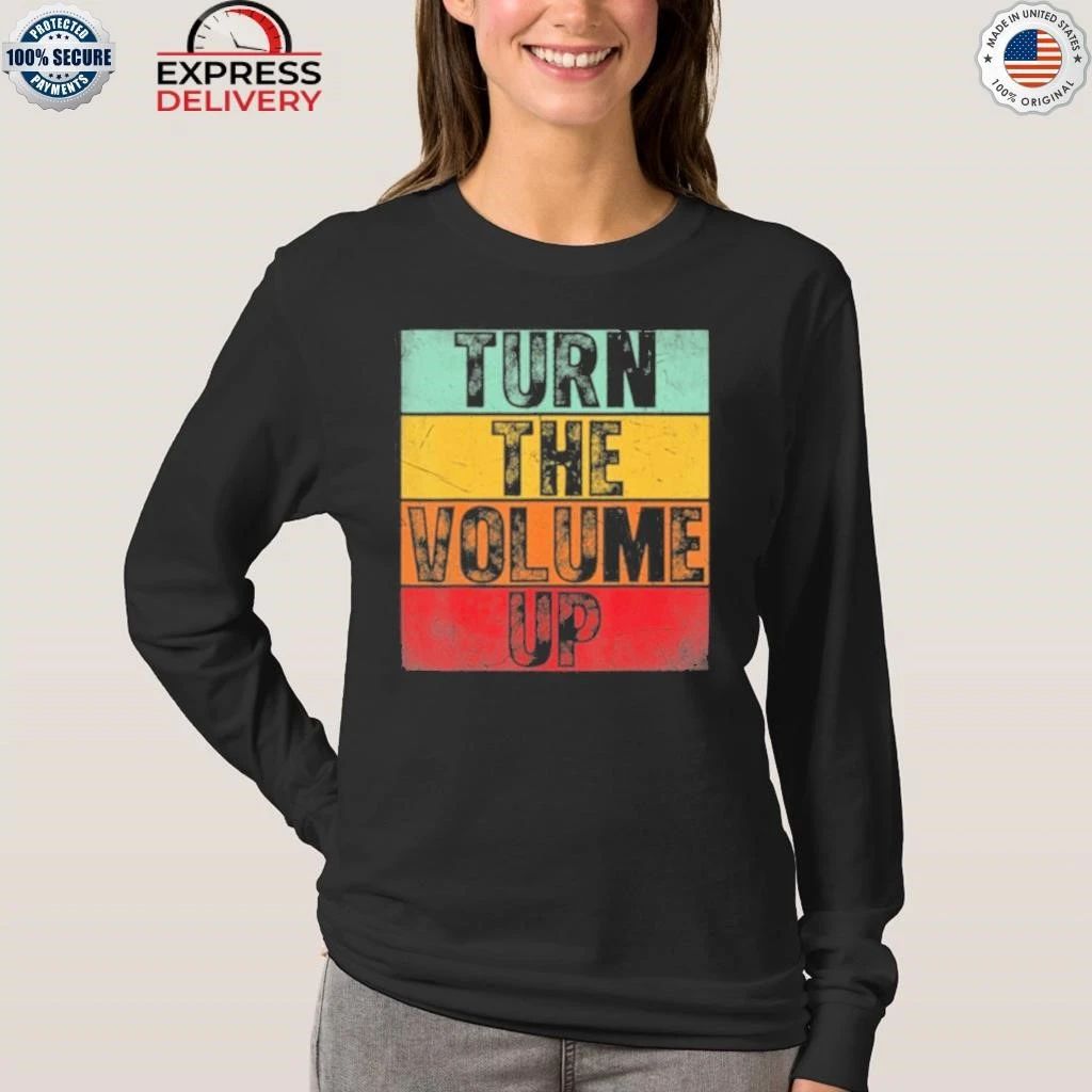 Donald Trump Turn The Volume Up Shirt