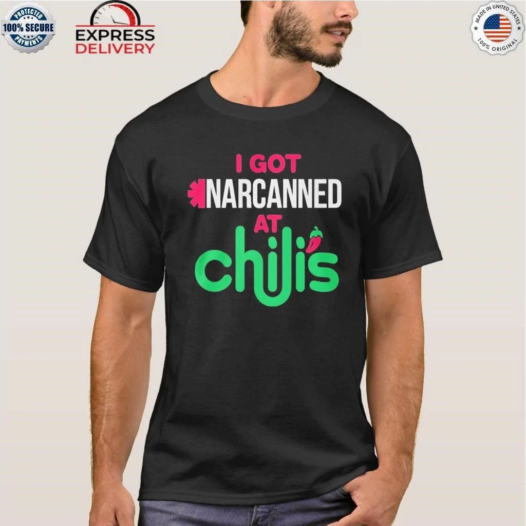 I Got Narcanned At Chilis Shirt
