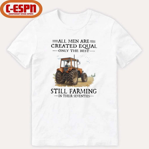 All Men Are Created Equal Only The Best Still Farming In Their Seventies T-Shirt