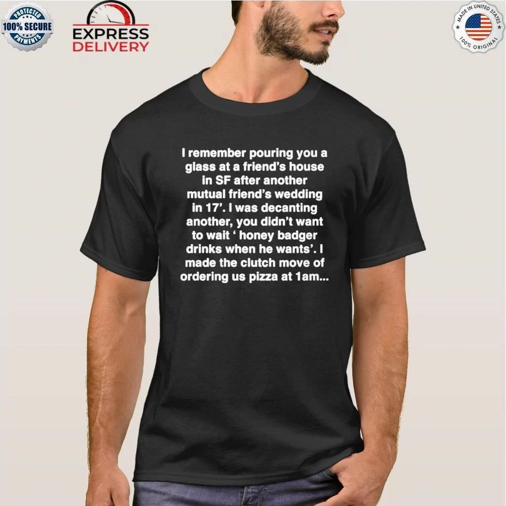 I Remember Pouring You A Glass At A Friends House in Sf Shirt