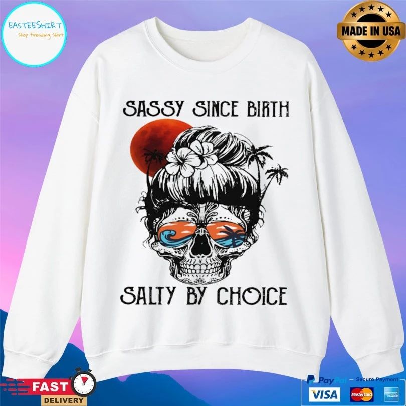 Ocean Skull Sassy Since Birth Salty By Choice T-shirt