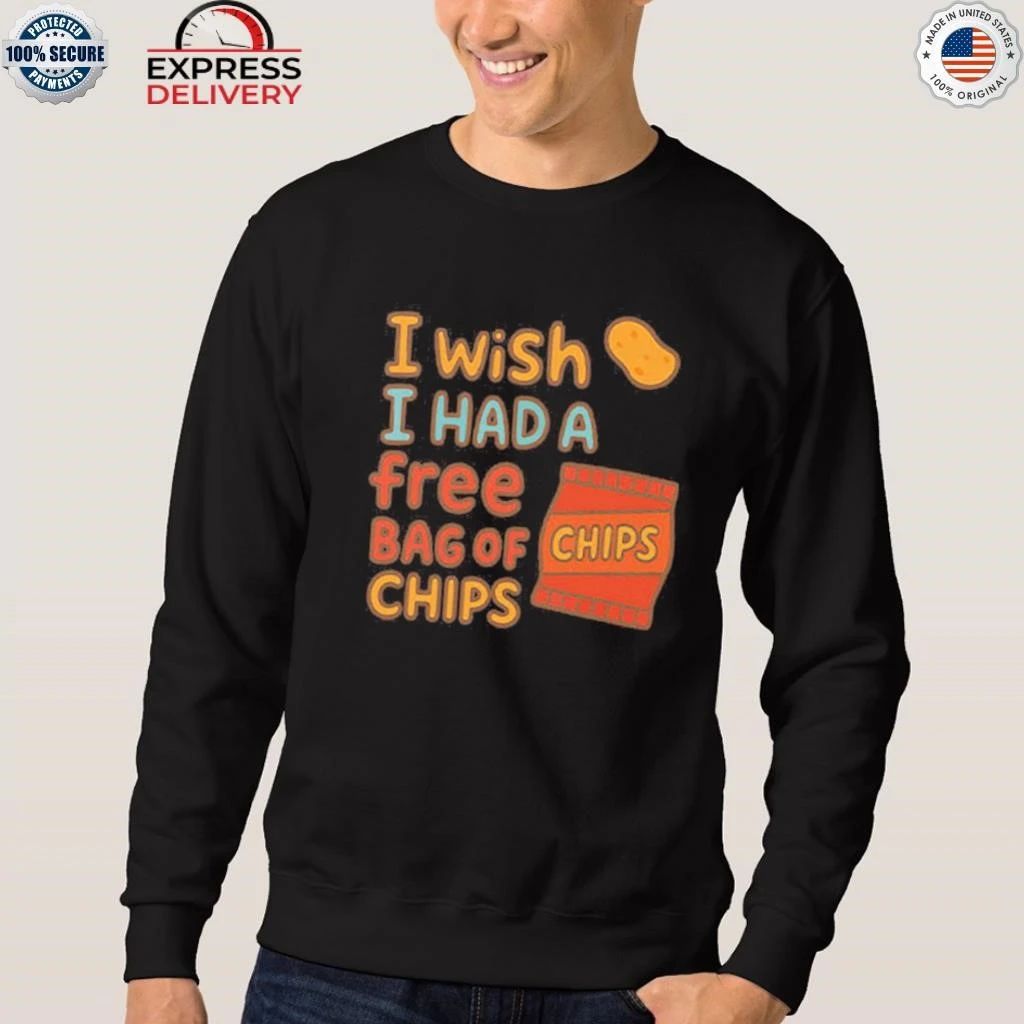 I Wish I Had A Free Bag Of Chips Shirt