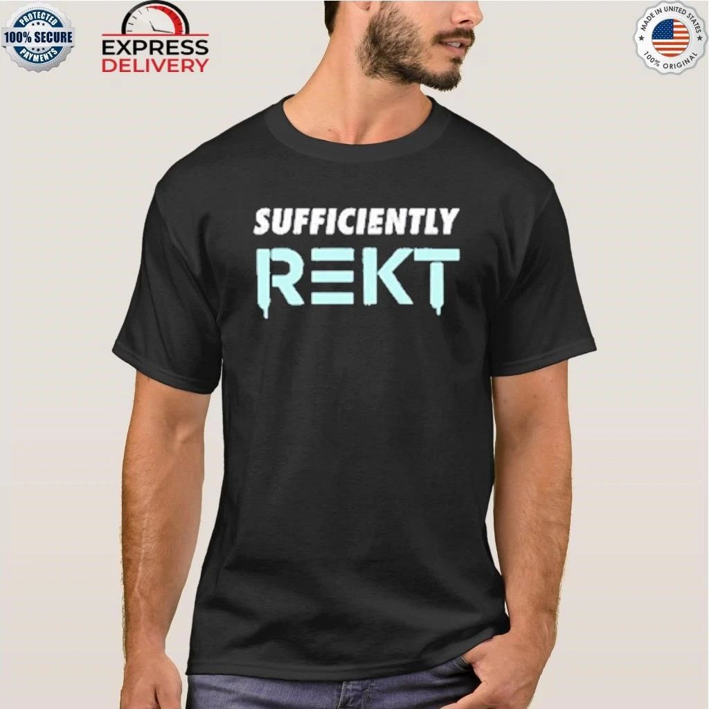Sufficiently Rekt Shirt
