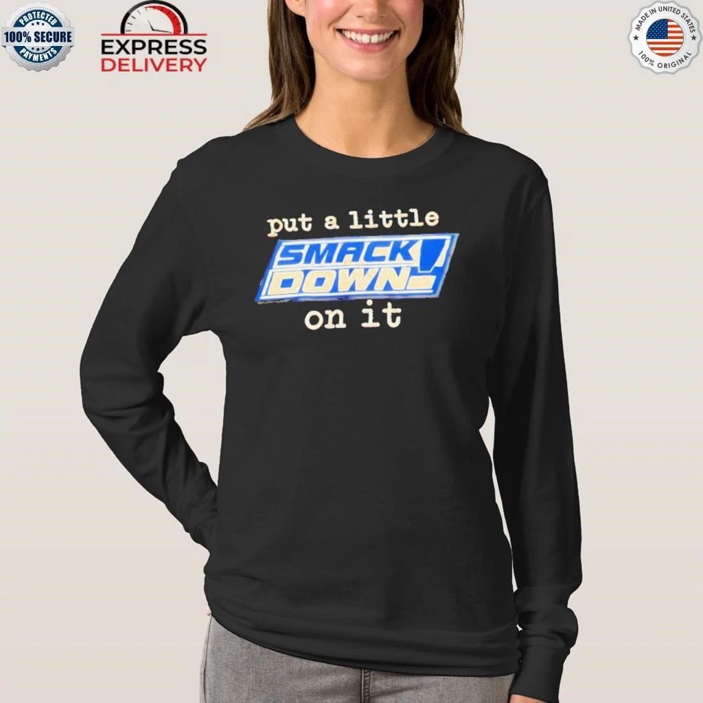 Put A Little Smack Down On It Shirt