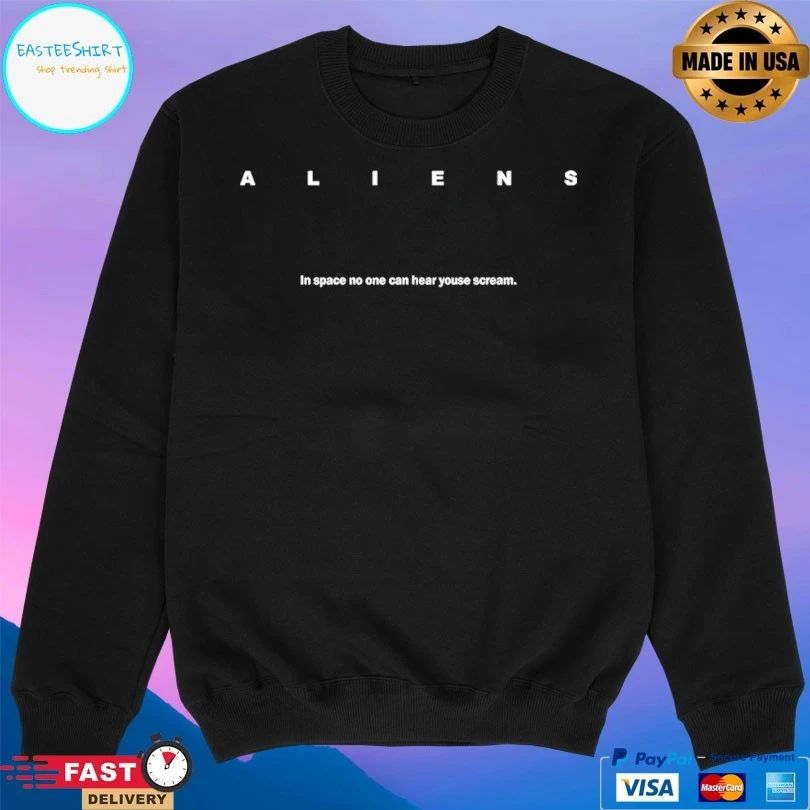 Aliens In Space No One Can Hear Youse Scream T-shirts
