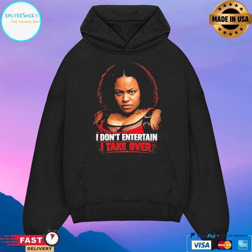 I Don’t Entertain I Take Over T-shirts