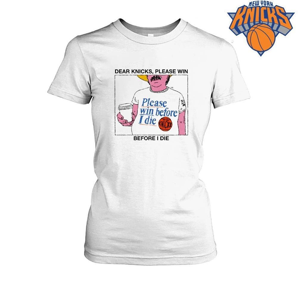 New York Knicks Dear Knicks Please Win Before I Die Basketball Meme Graphic NBA Finals 2026 Shirt