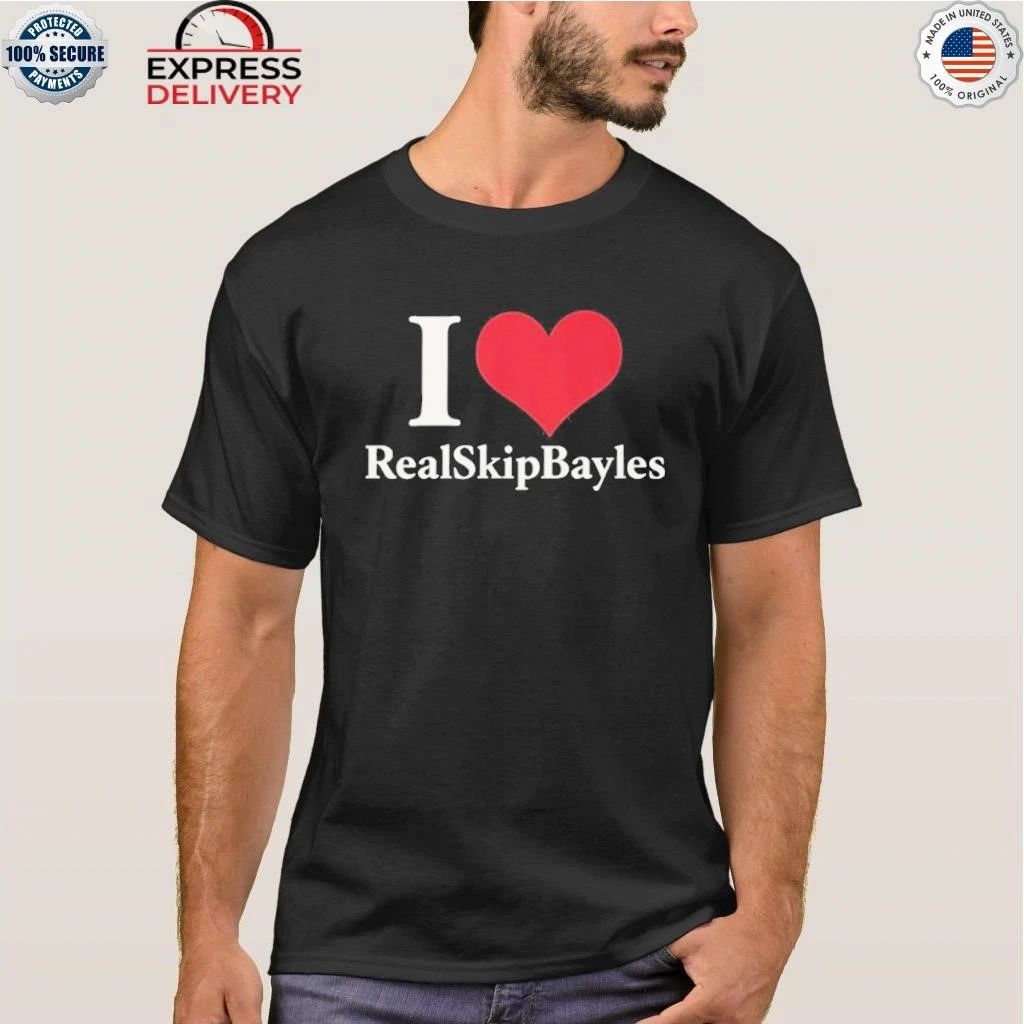 I Love Real Skip Bayles Shirt