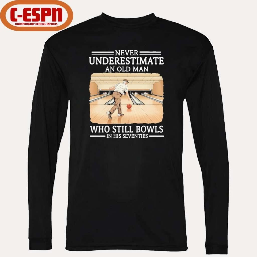 Never Underestimate An Old Man Who Still Bowls In His Seventies Shirt